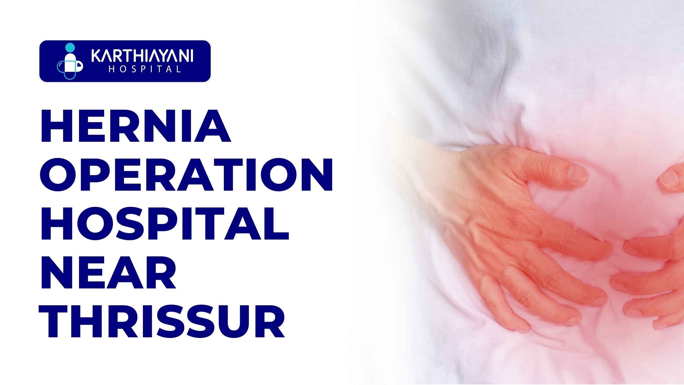 Finding the Right Hernia Operation Hospital Near You: Your Guide to Karthiayani Hospital in Thrissur