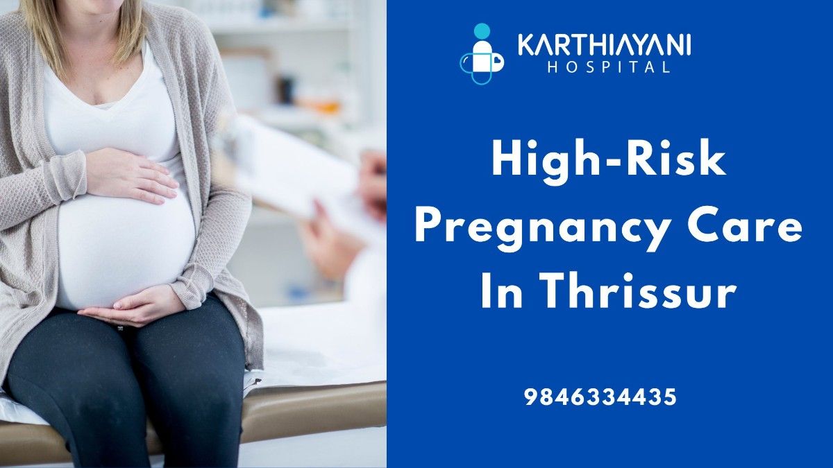 High-risk pregnancy care in Thrissur – Expert obstetric services at Karthiayani Hospital
